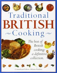 Traditional British Cooking: The Best of British Cooking: A Definitive Collection