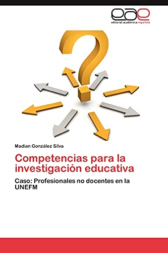 Competencias para la investigación educativa: Caso: Profesionales no docentes en la UNEFM