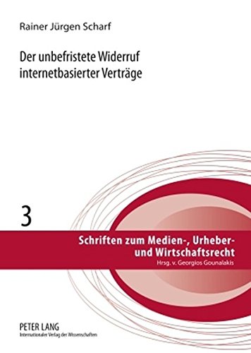 Der unbefristete Widerruf internetbasierter Verträge: Zugleich ein Beitrag zur Dogmatik des § 355 BGB (Schriften zum Medien-, Urheber- und Wirtschaftsrecht)