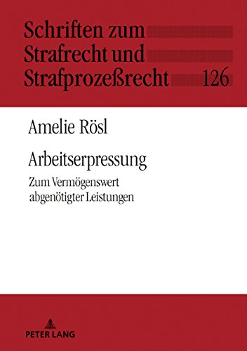 Arbeitserpressung: Zum Vermögenswert abgenötigter Leistungen (Schriften zum Strafrecht und Strafprozeßrecht, Band 126)