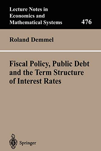 Fiscal Policy, Public Debt and the Term Structure of Interest Rates (Lecture Notes in Economics and Mathematical Systems, 476, Band 476)