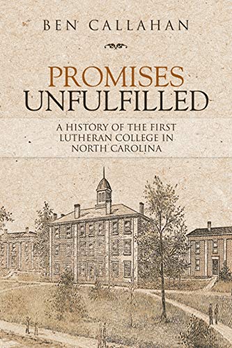 Promises Unfulfilled: A History of the First Lutheran College in North Carolina