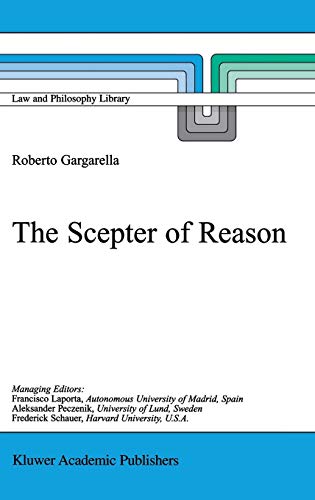 The Scepter of Reason: Public Discussion and Political Radicalism in the Origins of Constitutionalism (Law and Philosophy Library, 48, Band 48)