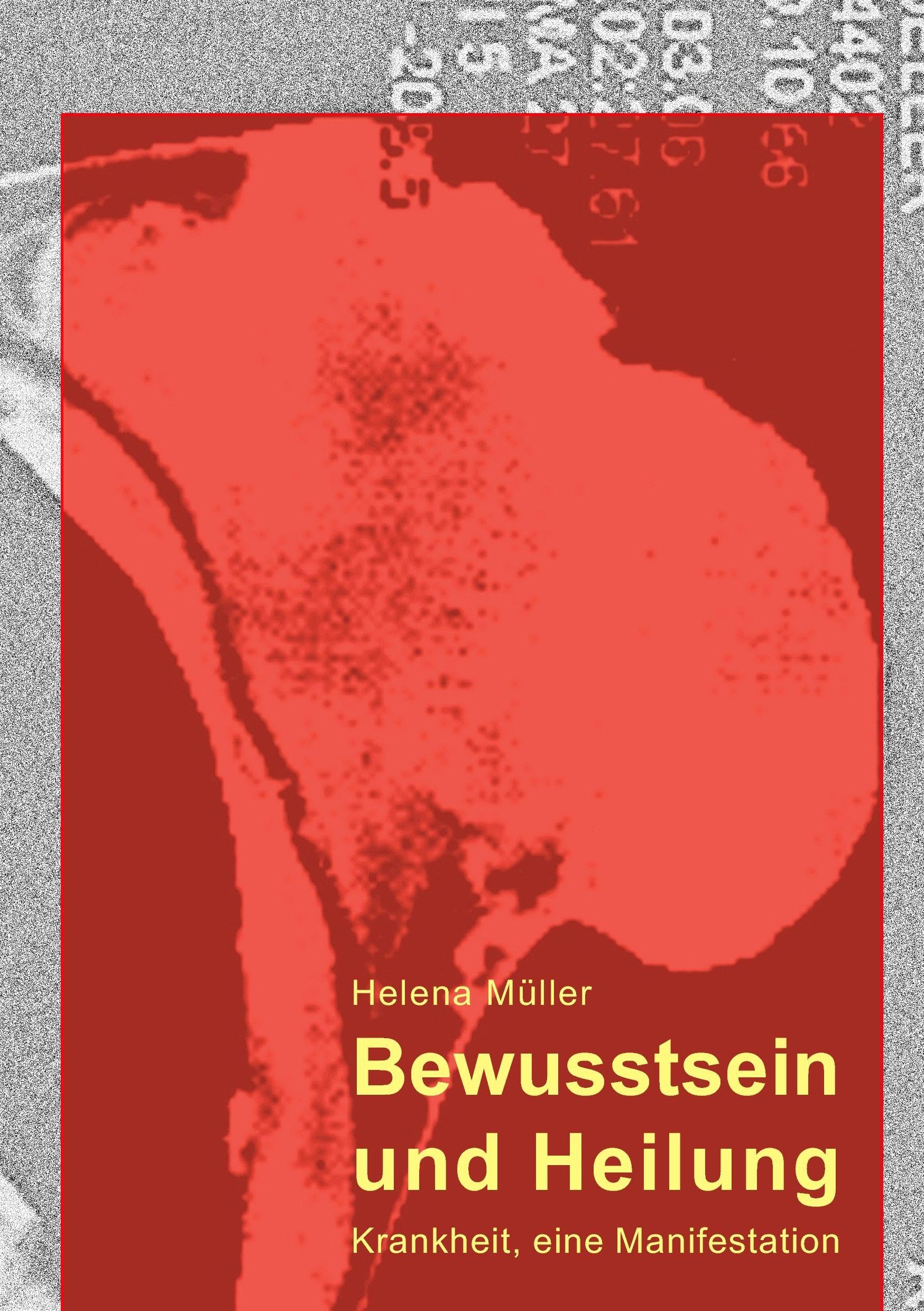 Bewusstsein und Heilung: Krankheit, eine Manifestation