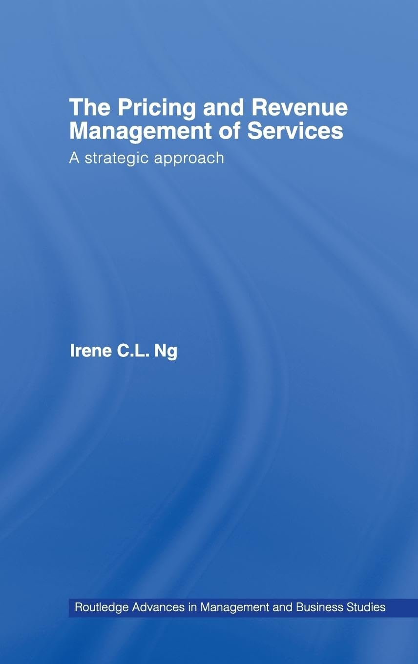 The Pricing and Revenue Management of Services: A Strategic Approach (Routledge Advances in Management & Business Studies, 36, Band 36)