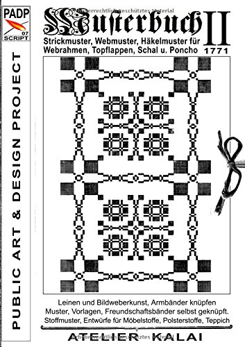 PADP-Script 007: Musterbuch II von 1771: Strickmuster, Webmuster, Häkelmuster für Webrahmen, Topflappen, Schal u. Poncho