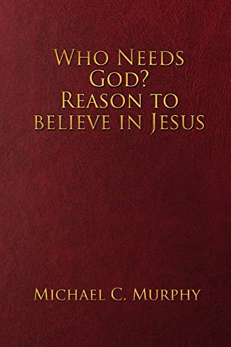 Who Needs God? Reason to believe in Jesus