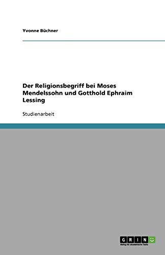 Der Religionsbegriff bei Moses Mendelssohn und Gotthold Ephraim Lessing