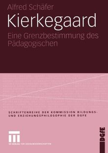 Kierkegaard: Eine Grenzbestimmung des Pädagogischen (Schriftenreihe der Kommission Bildungs- und Erziehungsphilosophie der DGfE)