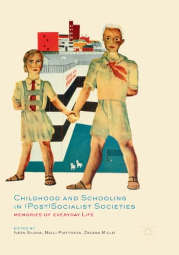 Childhood and Schooling in (Post)Socialist Societies: Memories of Everyday Life