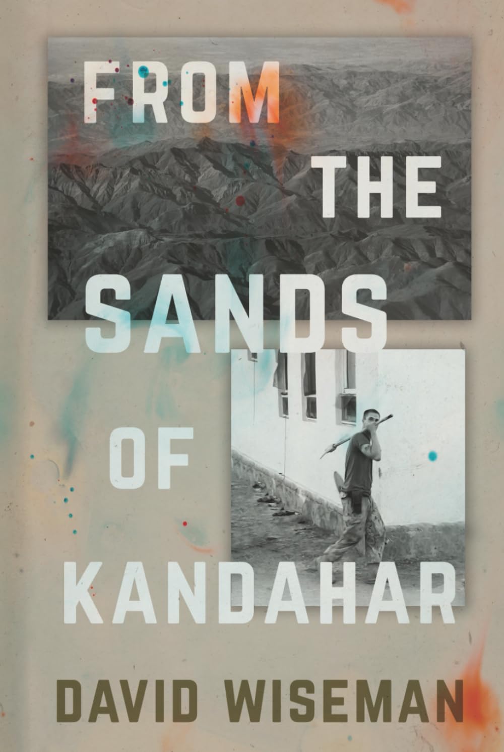 From the Sands of Kandahar: A Veteran’s Journey Through the Afghanistan War, Trauma, and Healing