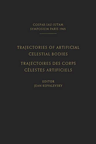 Trajectories of Artificial Celestial Bodies as Determined from Observations / Trajectoires des Corps Celestes Artificiels Déterminées D'après les. . . ... a Symposium Held in Paris, April 20–23, 1965