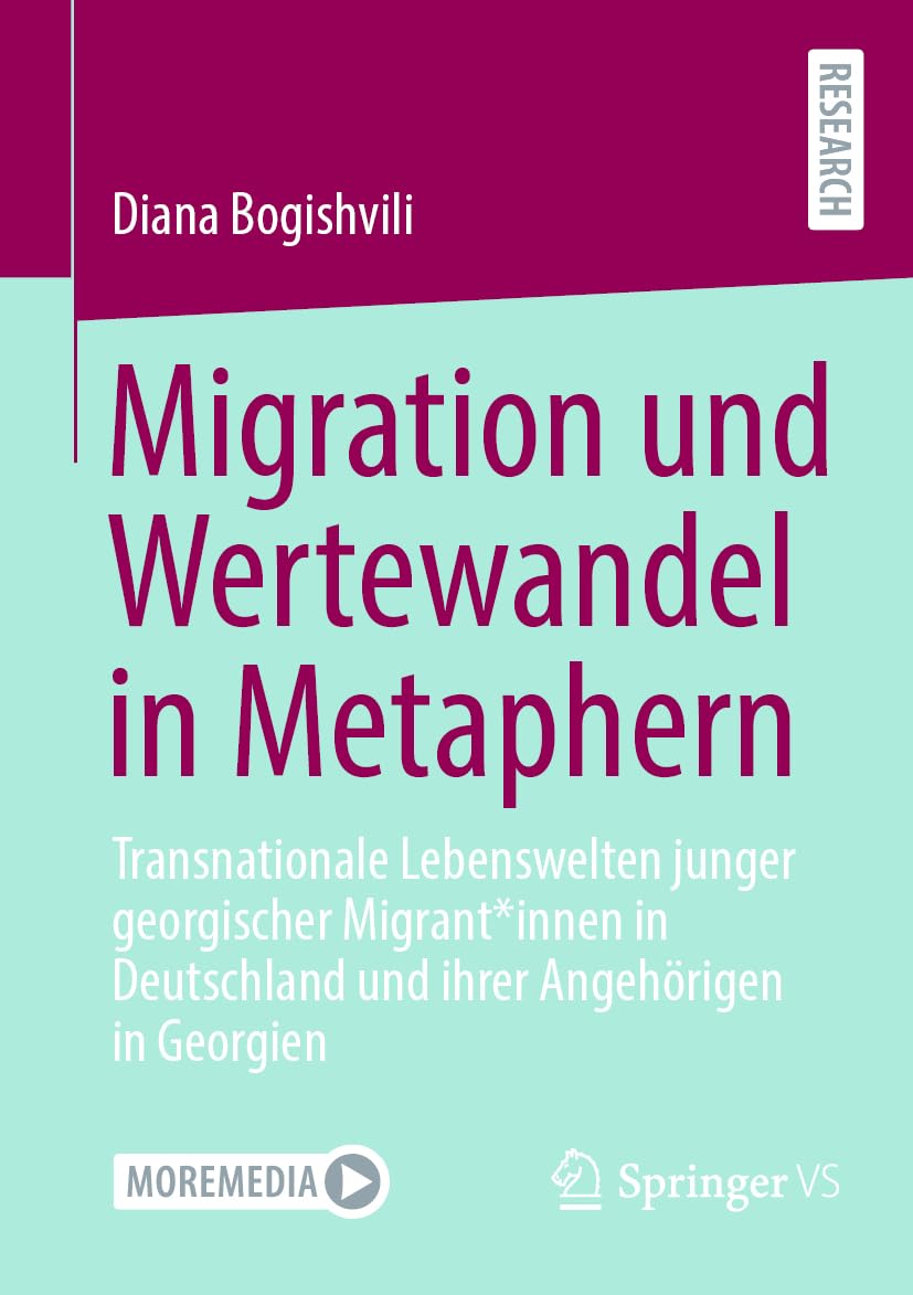 Migration und Wertewandel in Metaphern: Transnationale Lebenswelten junger georgischer Migrant*innen in Deutschland und ihrer Angehörigen in Georgien