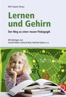 Lernen und Gehirn: Der Weg zu einer neuen Pädagogik