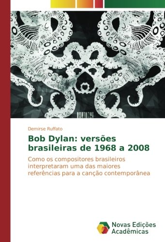 Bob Dylan: versões brasileiras de 1968 a 2008: Como os compositores brasileiros interpretaram uma das maiores referências para a canção contemporânea