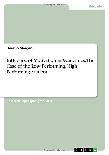 Influence of Motivation in Academics. The Case of the Low Performing, High Performing Student