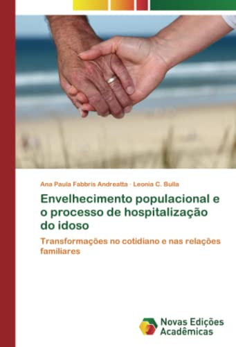 Envelhecimento populacional e o processo de hospitalização do idoso: Transformações no cotidiano e nas relações familiares