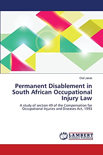 Permanent Disablement in South African Occupational Injury Law: A study of section 49 of the Compensation for Occupational Injuries and Diseases Act, 1993