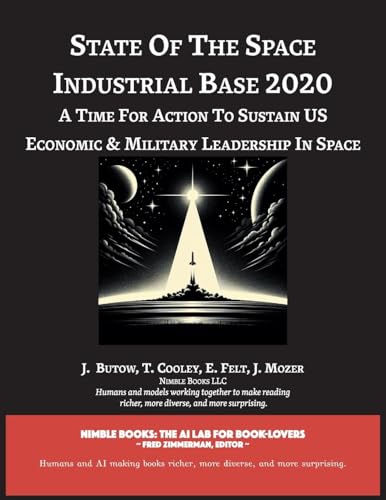State of The Space Industrial Base 2020: A Time for Action to Sustain US Economic & Military Leadership in Space (Space Power)