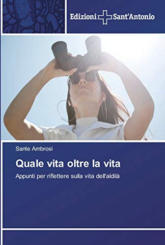 Quale vita oltre la vita: Appunti per riflettere sulla vita dell'aldilà
