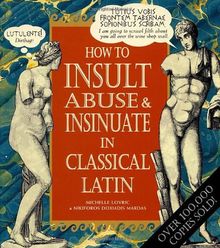 How to Insult, Abuse & Insinuate in Classical Latin (Hors Catalogue)