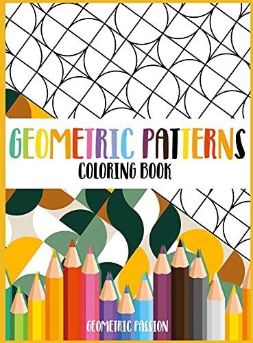 Geometric Patterns Coloring Book: A Relaxing Coloring book for adults with mindfulness and stress relief patterns