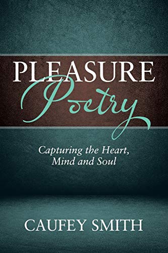 Pleasure Poetry: Capturing the Heart, Mind and Soul