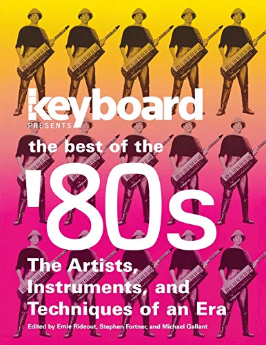 Stephen Fortner Keyboard Presents The Best Of The '80s, The Artists, Instruments And Techniques Of An Era