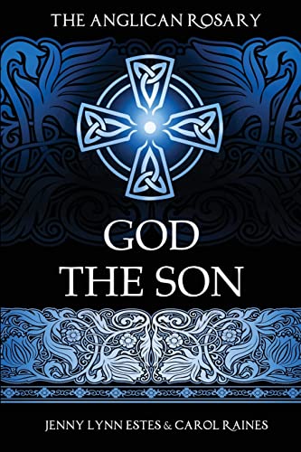 The Anglican Rosary: God the Son: Devotions and Prayers for 33 Names of Jesus (Praying the Names of God with the Anglican Rosary, Band 2)