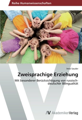 Zweisprachige Erziehung: Mit besonderer Berücksichtigung von russisch-deutscher Bilingualität