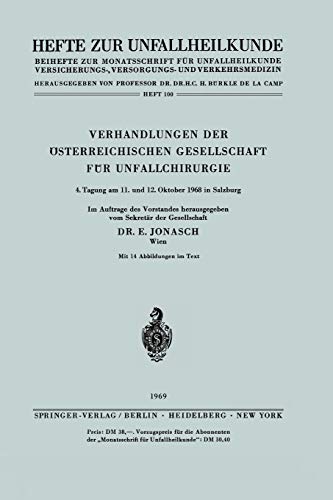 Verhandlungen der österreichischen Gesellschaft für Unfallchirurgie: 4. Tagung am 11. und 12. Oktober 1968 in Salzburg (Hefte zur Zeitschrift Der ... Der Unfallchirurg, 100, Band 100)