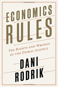 Economics Rules: The Rights and Wrongs of the Dismal Science