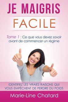 Je maigris facile: Tome 1 : Ce que vous devez savoir avant de commencer un régime