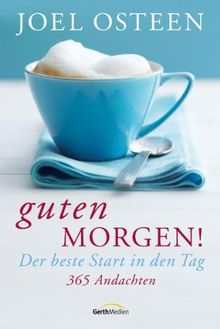 Guten Morgen!: Der beste Start in den Tag. 365 Andachten