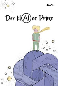 Der klAIne Prinz: Die 80 schönsten Zitate zum 80. Geburtstag. Und ein erstaunliches Gespräch mit der künstlichen Intelligenz ChatGPT über die berühmte ... Kleine Prinz" von Antoine de Saint-Exupéry.