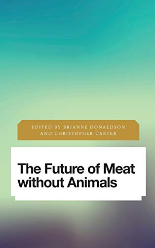 The Future of Meat Without Animals (Future Perfect: Images of the Time to Come in Philosophy, Politics and Cultural Studies)