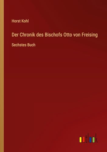 Der Chronik des Bischofs Otto von Freising: Sechstes Buch