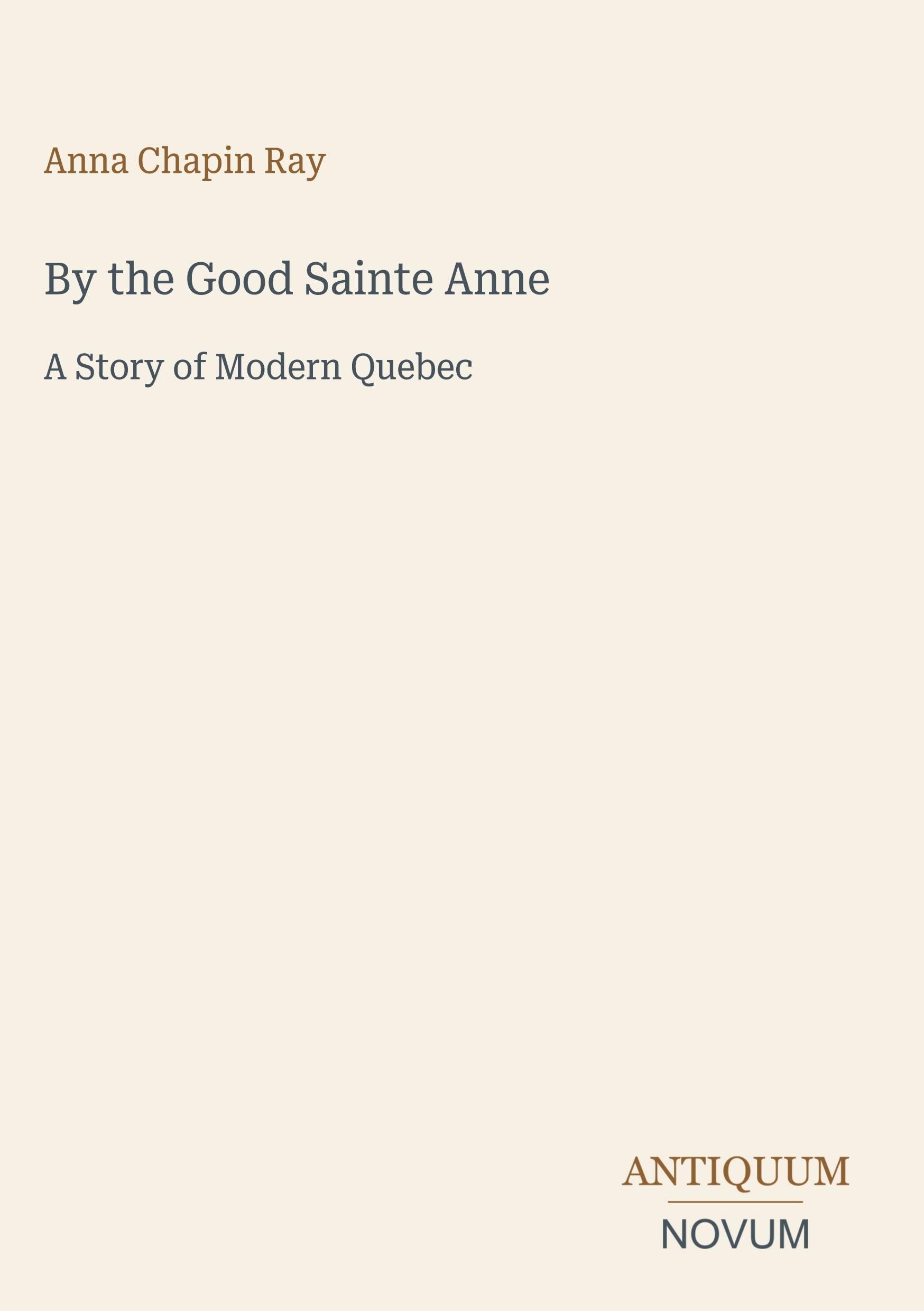 By the Good Sainte Anne: A Story of Modern Quebec