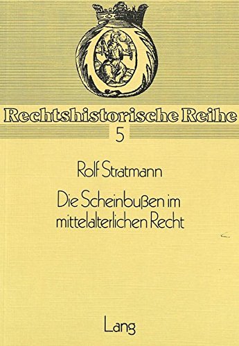 Die Scheinbussen im mittelalterlichen Recht: Mit einem Vorwort von Götz Landwehr (Rechtshistorische Reihe)