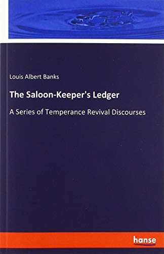 The Saloon-Keeper's Ledger: A Series of Temperance Revival Discourses