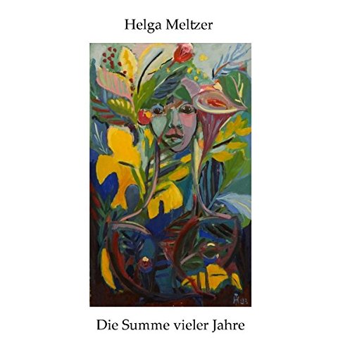 Die Summe vieler Jahre: Kurzgeschichten, Gedichte und Bilder 1993-2014
