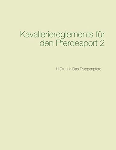 Kavalleriereglements für den Pferdesport 2: H.Dv. 11: Das Truppenpferd