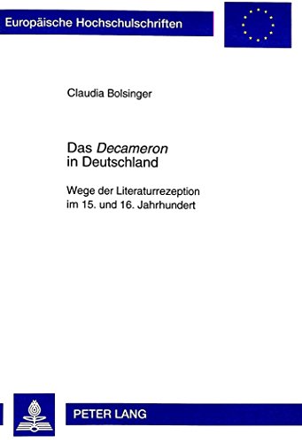 Das «Decameron» in Deutschland: Wege der Literaturrezeption im 15. und 16. Jahrhundert (Europäische Hochschulschriften / European University Studies / Publications Universitaires Européennes)
