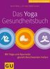 Yoga-Gesundheitsbuch. Das: Mit Yoga und Ayurveda gezielt Beschwerden heilen (Die großen GU Ratgeber)