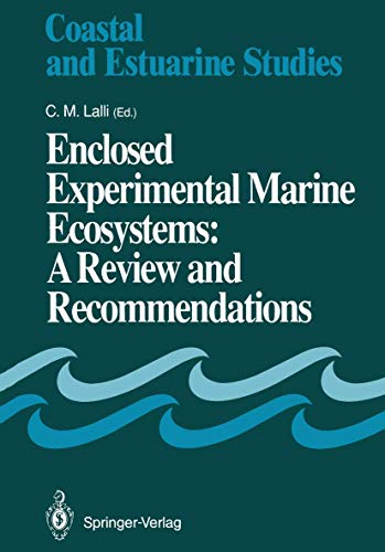 Enclosed Experimental Marine Ecosystems: A Review and Recommendations: A Contribution of the Scientific Committee on Oceanic Research Working Group 85 (Coastal and Estuarine Studies, 37, Band 37)