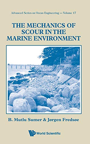 Sumer, B. Mutlu The Mechanics Of Scour In The Marine Environment (Advanced Series On Ocean Engineering, Band 17)