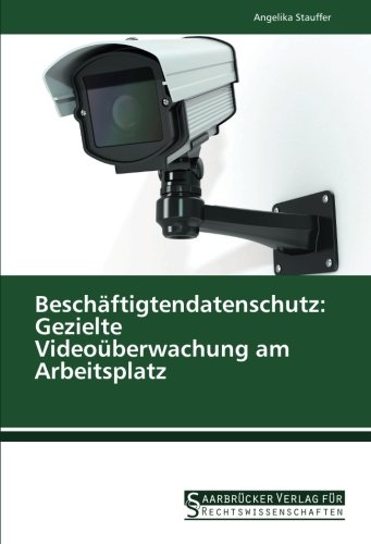 Beschäftigtendatenschutz: Gezielte Videoüberwachung am Arbeitsplatz