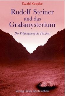 Rudolf Steiner und das Gralsmysterium. Der Prüfungsweg des Parzival