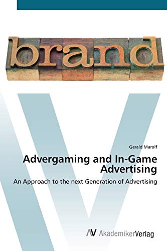 Advergaming and In-Game Advertising: An Approach to the next Generation of Advertising