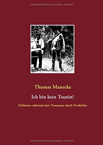 Ich bin kein Tourist!: Erlebnisse während einer Tramptour durch Nordafrika